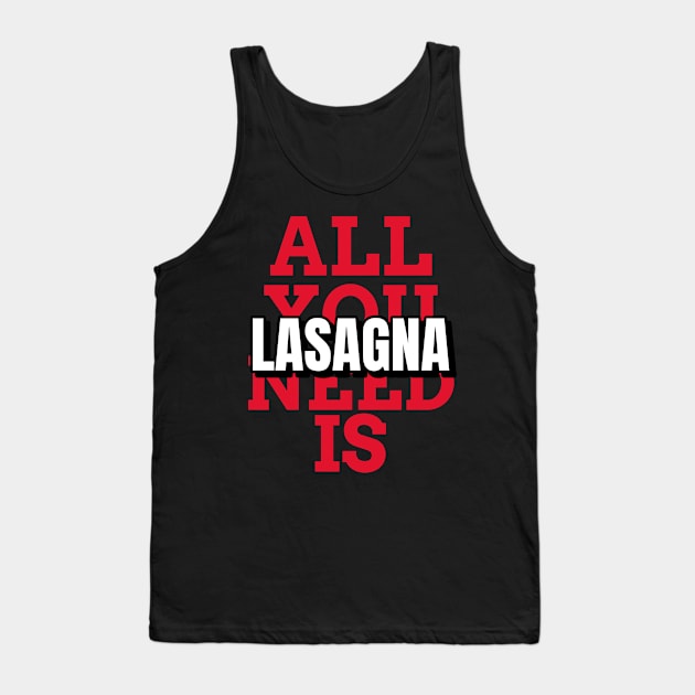 All you need is lasagna, mugs, masks, hoodies, stickers, notebooks, magnets, pins, Tank Top by BostonBulldog